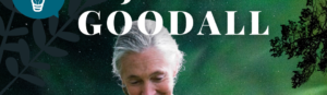 Ces gens qui changent le monde … Dr. Jane Goodall