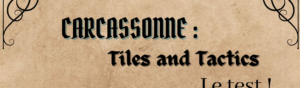 Carcassonne : Tiles and Tactics, le test !