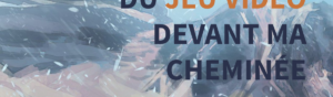 Du jeu vidéo devant ma cheminée