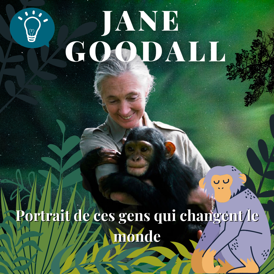 Ces gens qui changent le monde … Dr. Jane Goodall