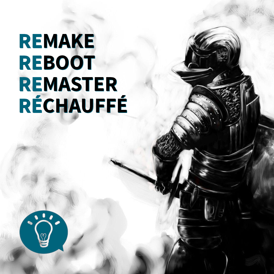 Remake, reboot, remaster et réchauffé