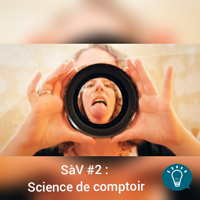 Science à Voir  #2 : Science de Comptoir